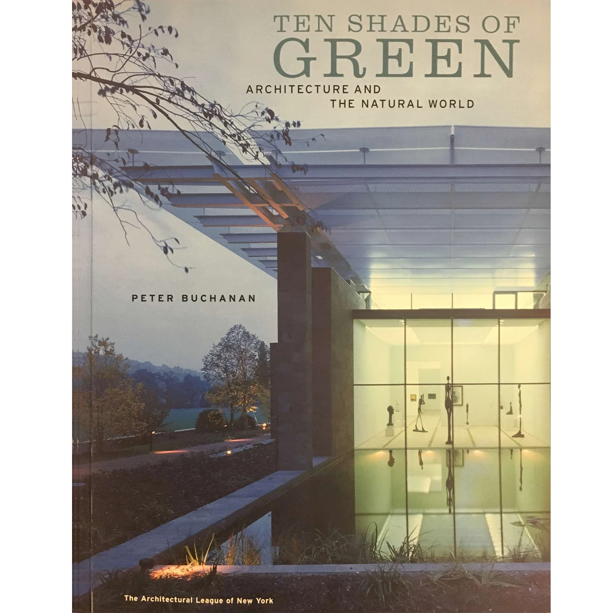 Ten Shades of Green Architecture and the Natural World